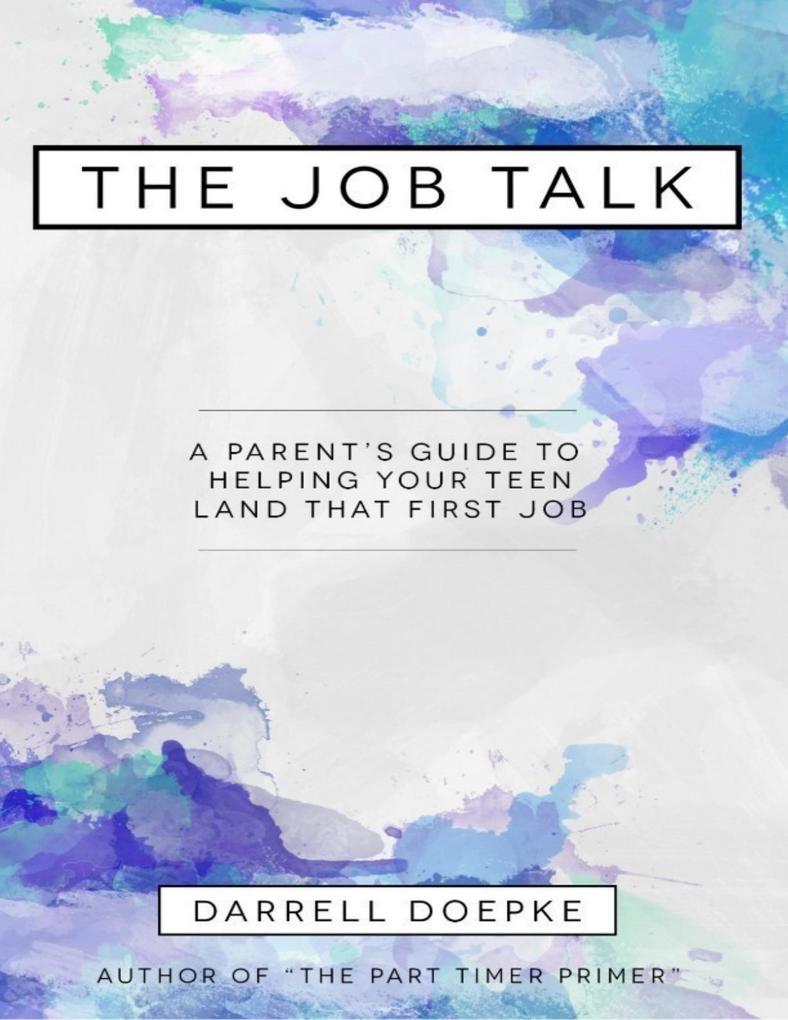 The Job Talk: A Parent‘s Guide to Helping Your Teen Land That First Job