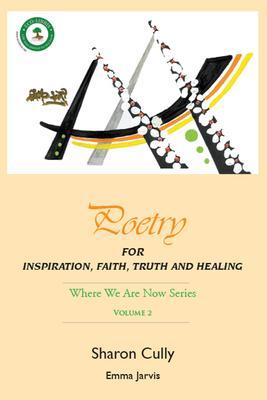 Poetry for Inspiration Faith Truth and Healing: Where We Are Now Series - Volume 2