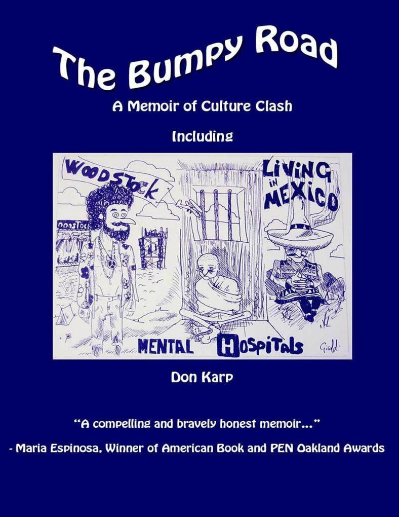 The Bumpy Road: A Memoir of Culture Clash Including Woodstock Mental Hospitals and Living In Mexico