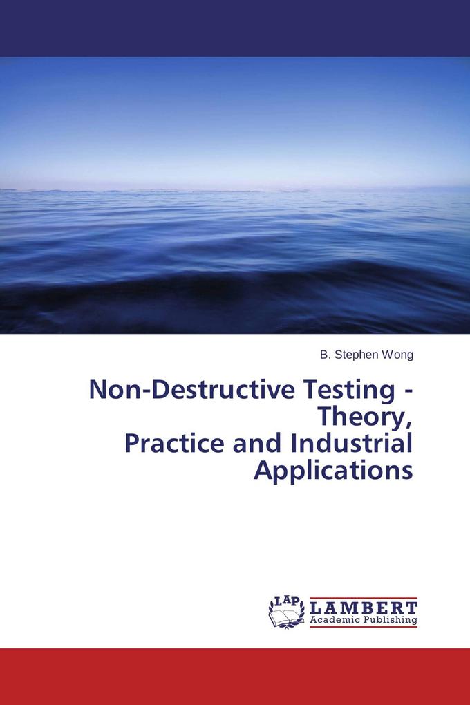 Non-Destructive Testing - Theory Practice and Industrial Applications