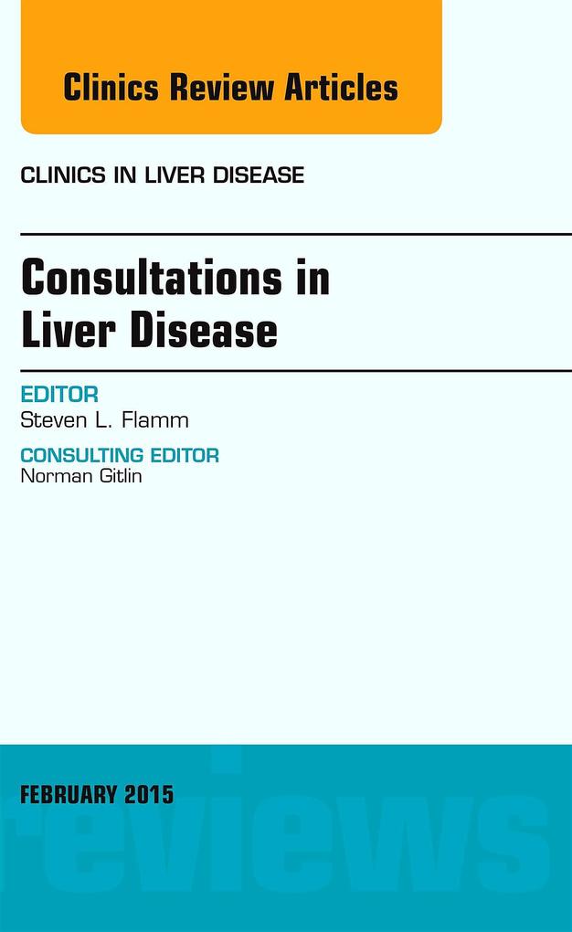 Consultations in Liver Disease An Issue of Clinics in Liver Disease