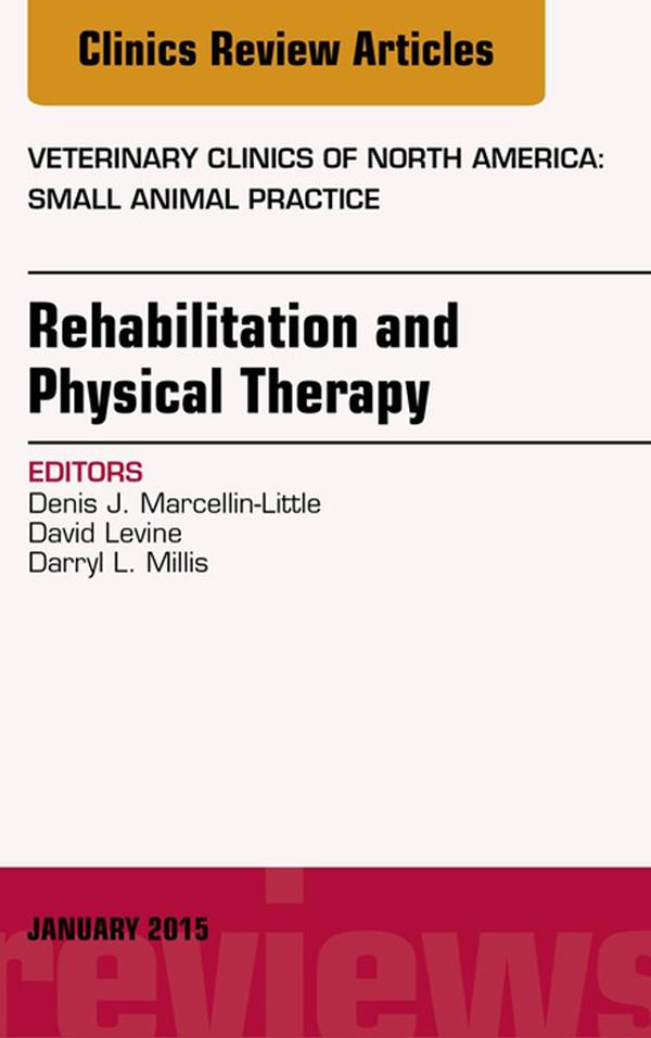 Rehabilitation and Physical Therapy An Issue of Veterinary Clinics of North America: Small Animal Practice