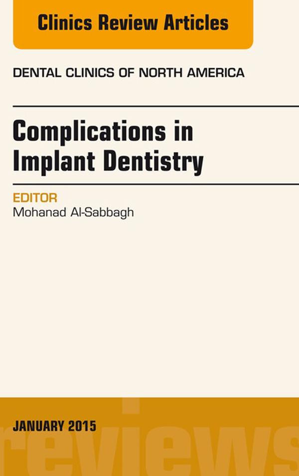 Complications in Implant Dentistry An Issue of Dental Clinics of North America
