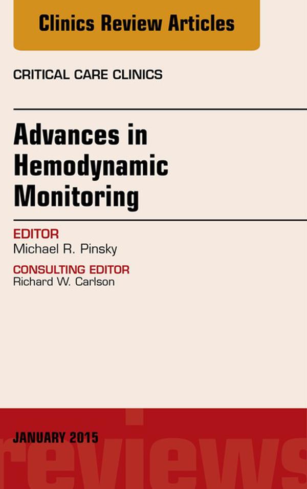 Advances in Hemodynamic Monitoring An Issue of Critical Care Clinics