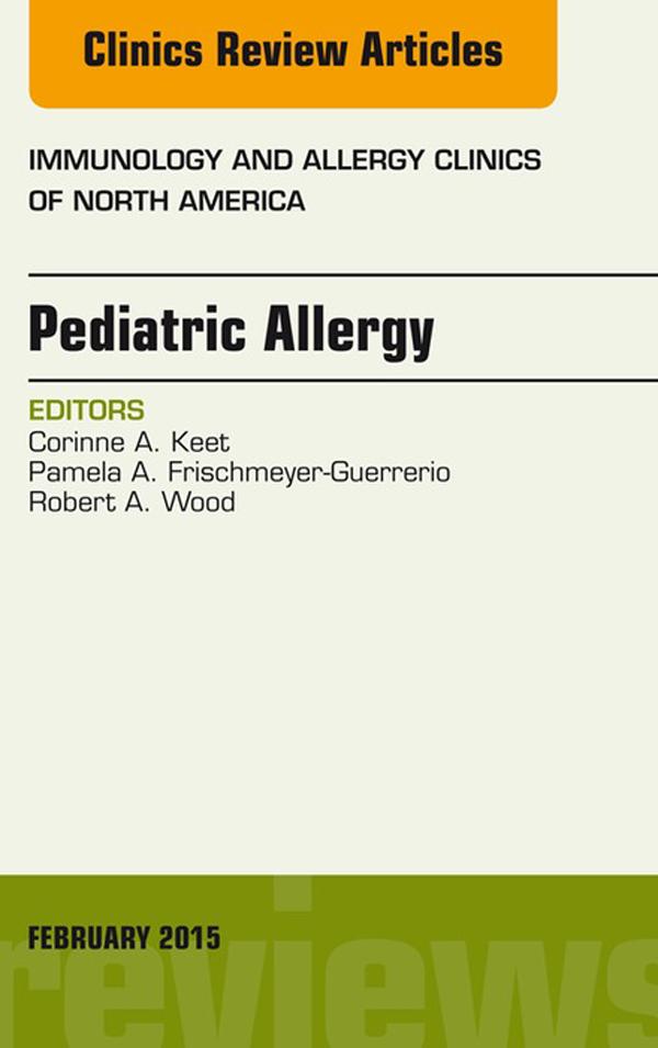 Pediatric Allergy An Issue of Immunology and Allergy Clinics of North America