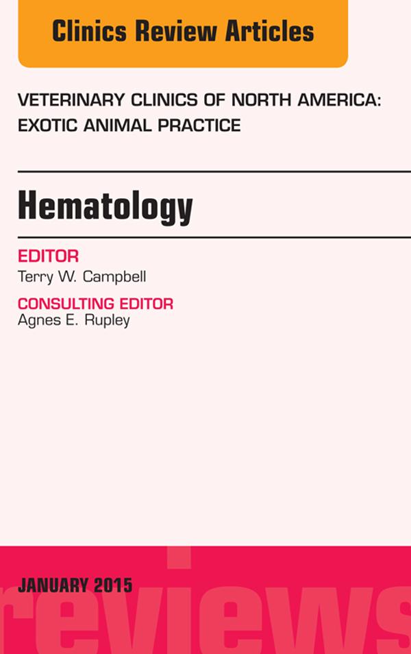 Hematology An Issue of Veterinary Clinics of North America: Exotic Animal Practice