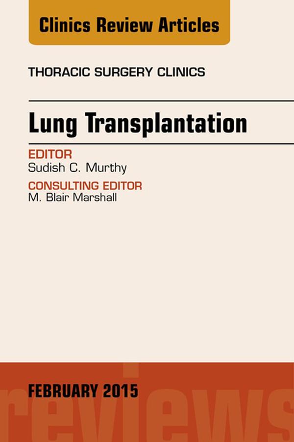 Lung Transplantation An Issue of Thoracic Surgery Clinics