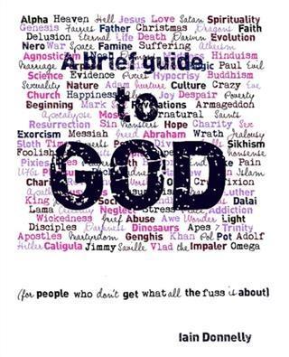 Brief Guide to God (for people who don‘t get what all the fuss is about)