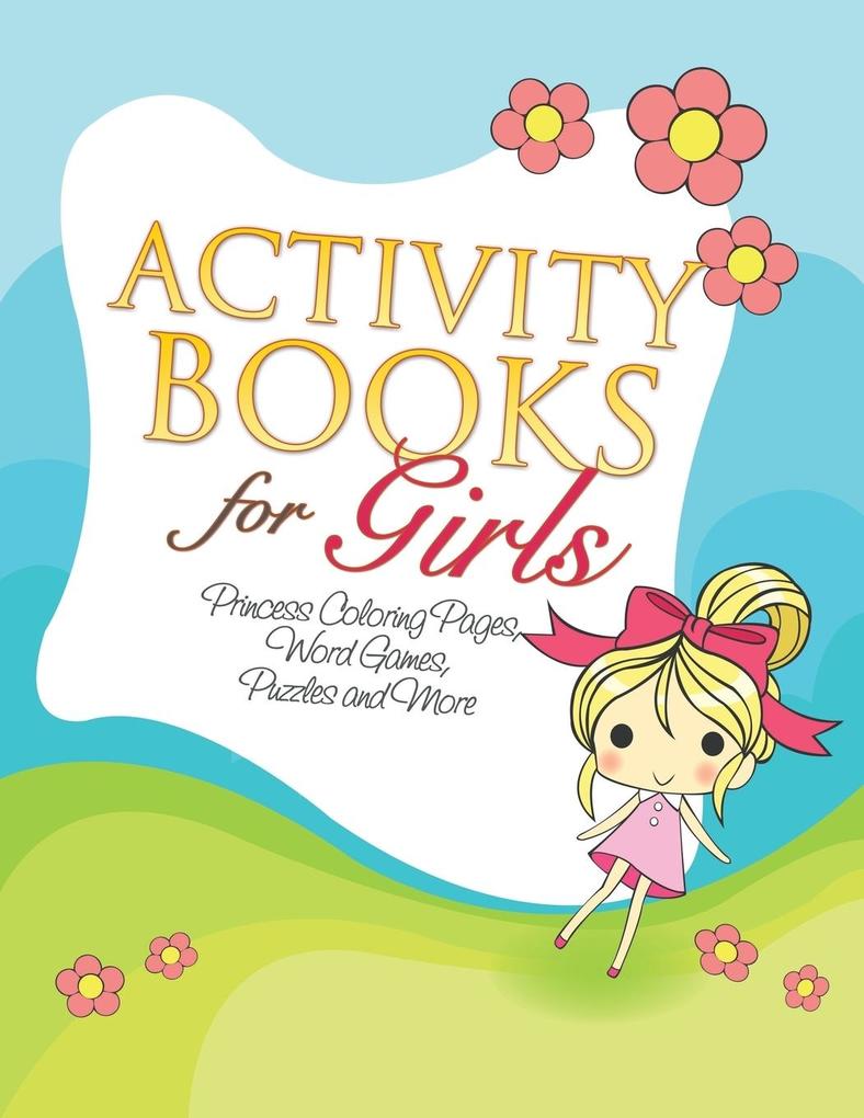 Activity Books for Girls (Princess Coloring Pages Word Games Puzzles and More)