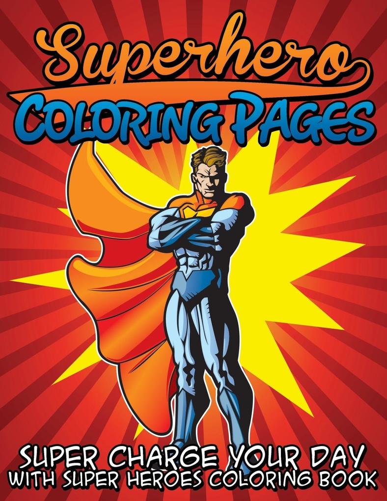 Superhero Coloring Pages (Super Charge Your Day with Super Heroes Coloring Book)