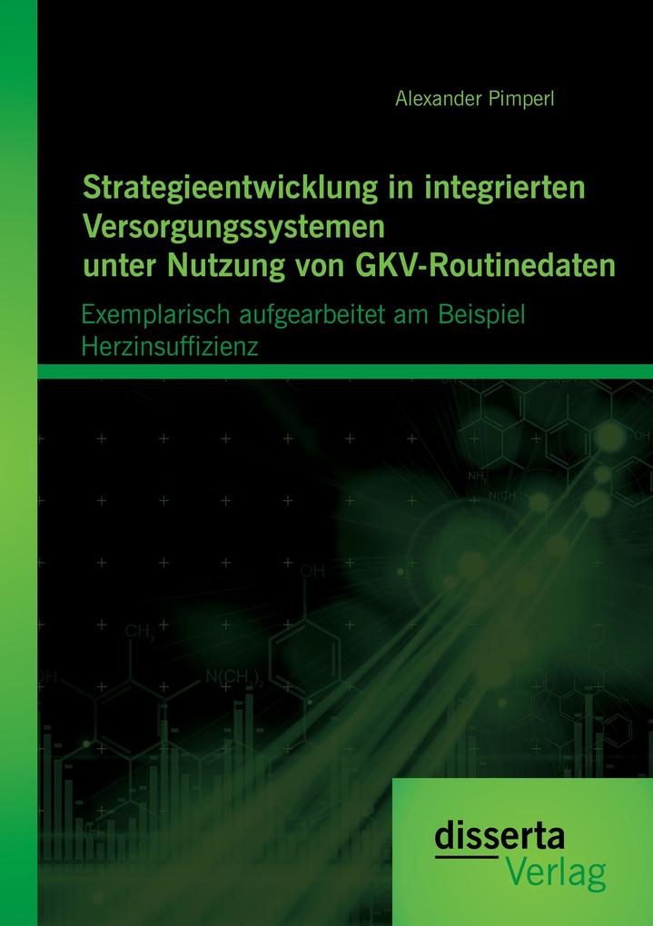 Strategieentwicklung in integrierten Versorgungssystemen unter Nutzung von GKV-Routinedaten: Exemplarisch aufgearbeitet am Beispiel Herzinsuffizienz