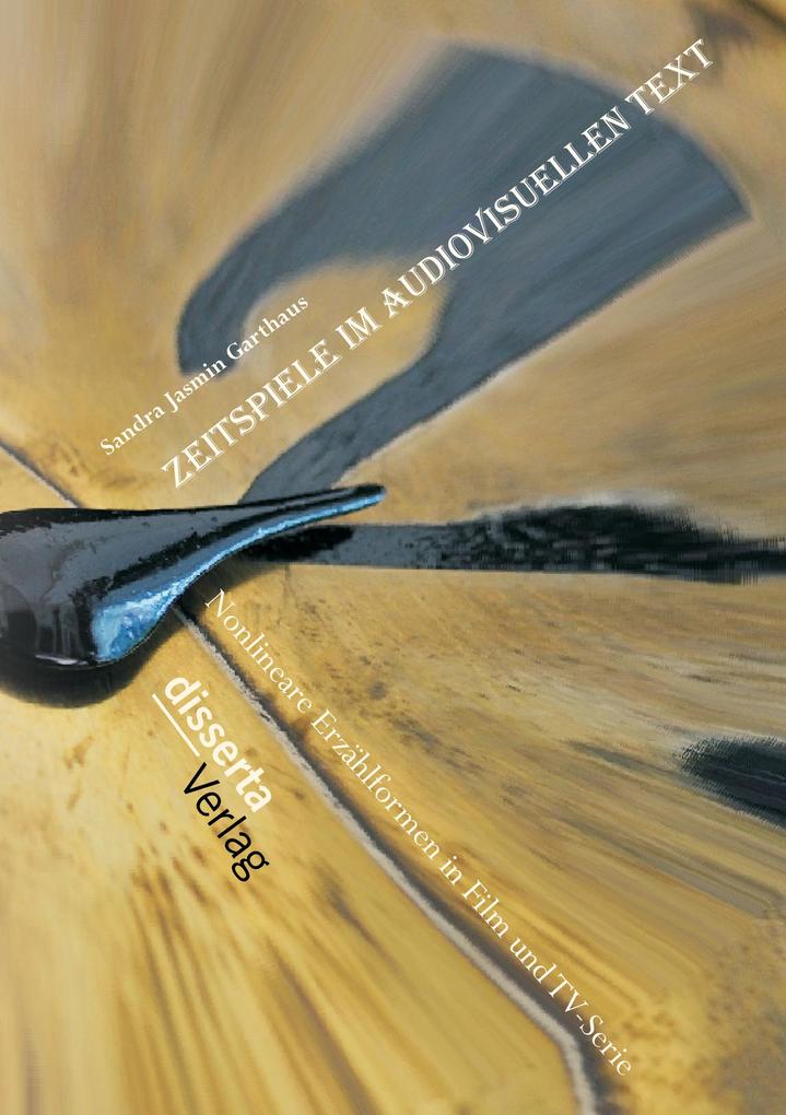 Zeitspiele im audiovisuellen Text: Nonlineare Erzählformen in Film und TV-Serie