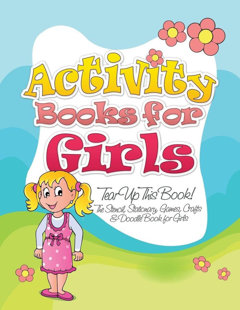 Activity Books for Girls (Tear Up This Book! the Stencil Stationary Games Crafts & Doodle Book for Girls)