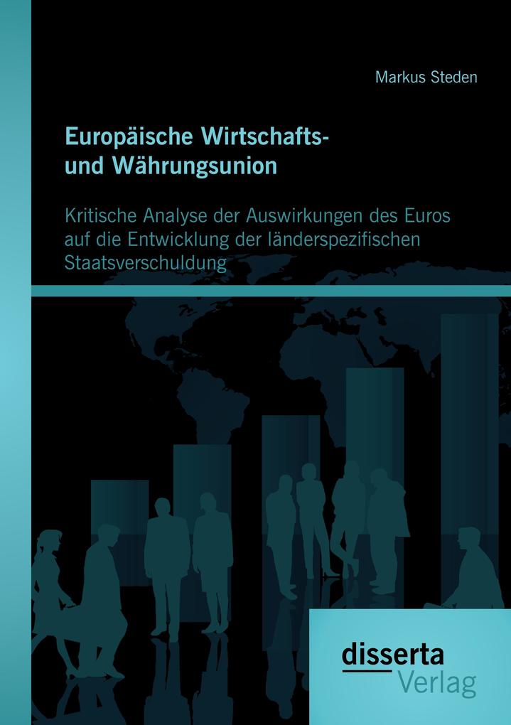 Europäische Wirtschafts- und Währungsunion. Kritische Analyse der Auswirkungen des Euros auf die Entwicklung der länderspezifischen Staatsverschuldung