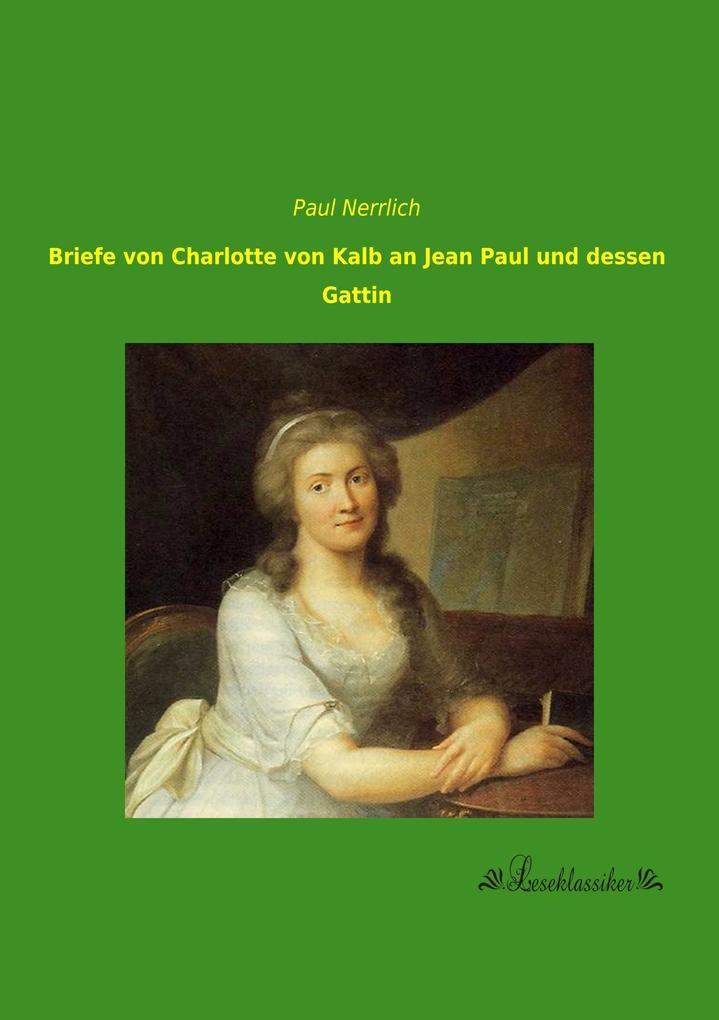 Briefe von Charlotte von Kalb an Jean Paul und dessen Gattin