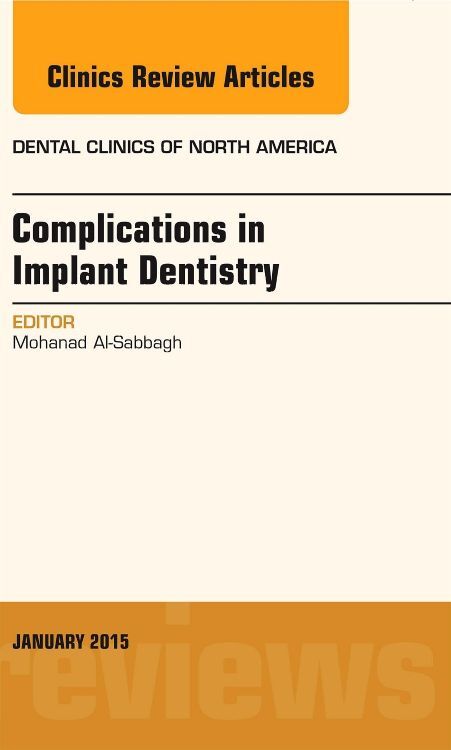 Complications in Implant Dentistry An Issue of Dental Clinics of North America