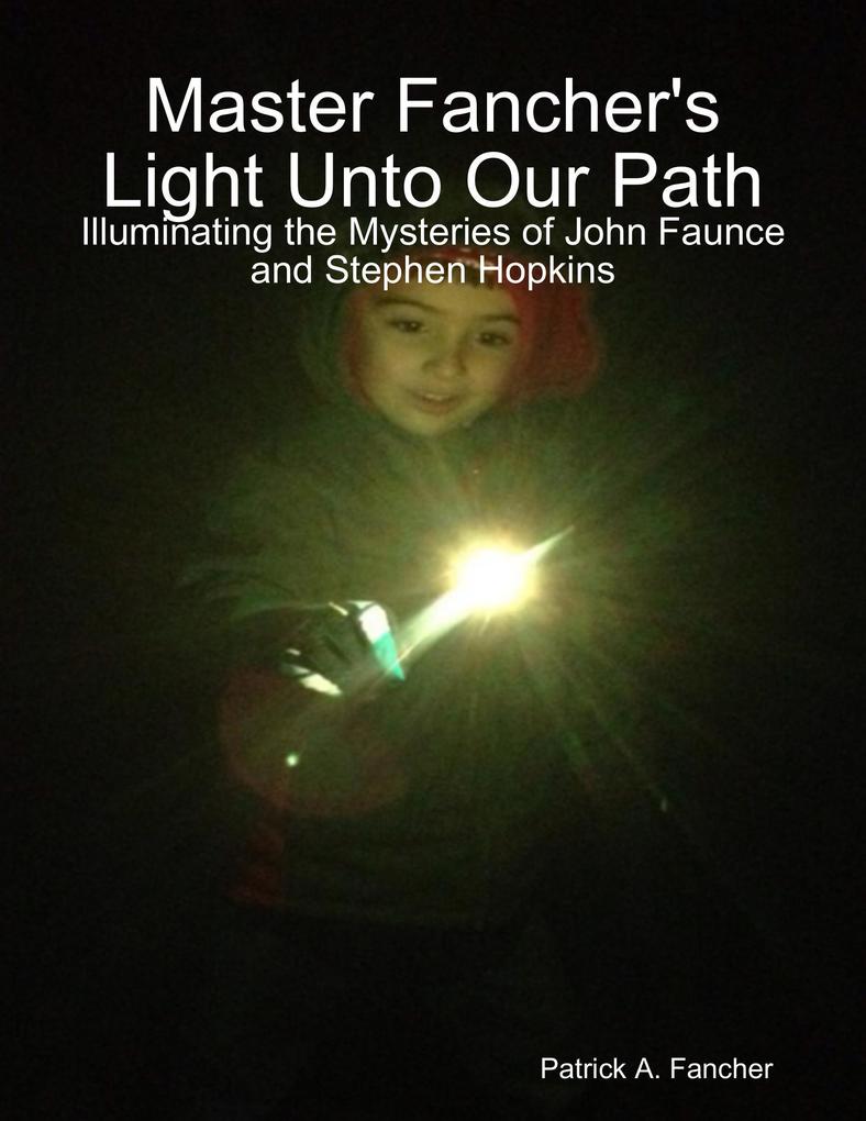 Master Fancher‘s Light Unto Our Path - Illuminating the Mysteries of John Faunce and Stephen Hopkins