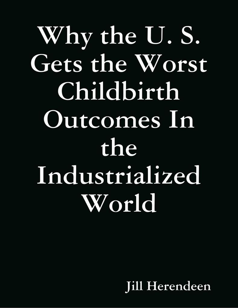 Why the U. S. Gets the Worst Childbirth Outcomes In the Industrialized World
