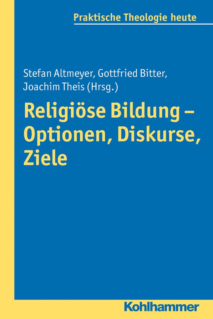 Religiöse Bildung - Optionen Diskurse Ziele