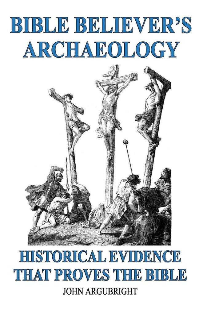 Bible Believer's Archaeology Volume 1