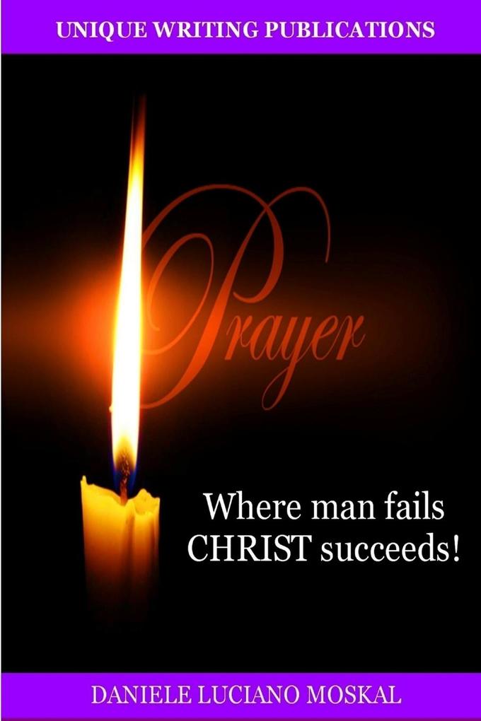 PRAYER - Where man fails CHRIST succeeds!
