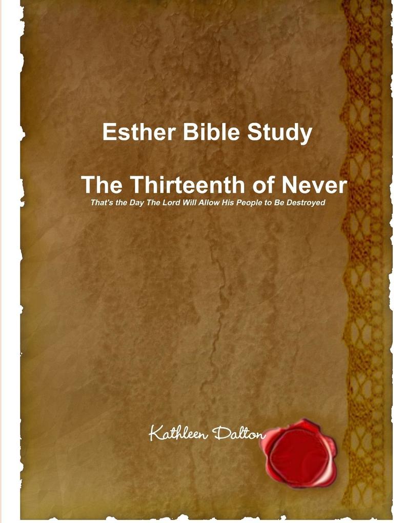 Esther Bible Study The Thirteenth of Never That's the Day The Lord Will Allow His People to Be Destroyed