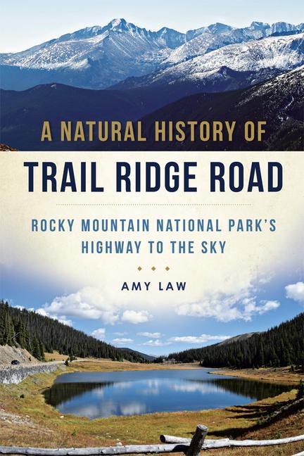A Natural History of Trail Ridge Road: Rocky Mountain National Park‘s Highway to the Sky