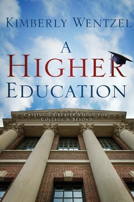 A Higher Education: Casting A Greater Vision For College & Beyond