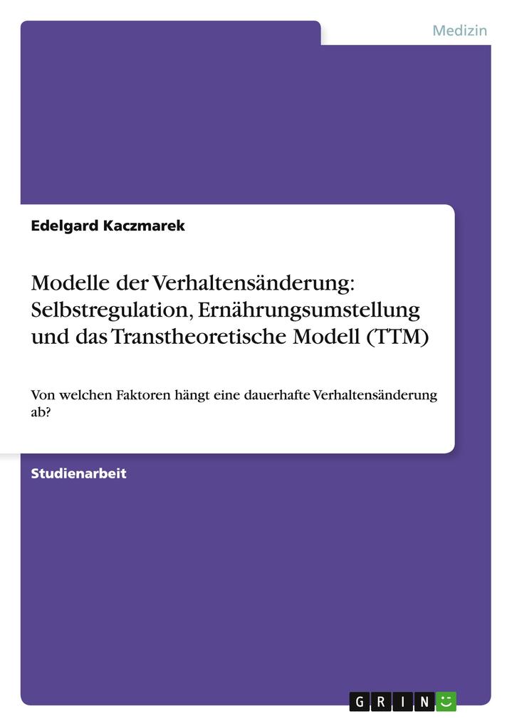 Modelle der Verhaltensänderung: Selbstregulation Ernährungsumstellung und das Transtheoretische Modell (TTM)