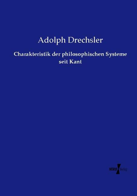 Charakteristik der philosophischen Systeme seit Kant