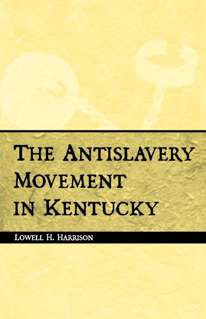 The Antislavery Movement in Kentucky als eBook Download von Lowell H. Harrison - Lowell H. Harrison