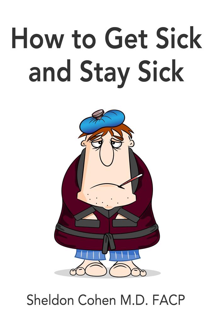 How to Get Sick and Stay Sick