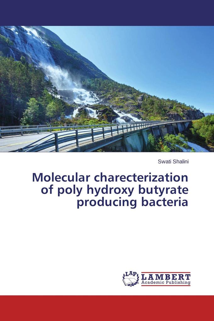 Molecular charecterization of poly hydroxy butyrate producing bacteria