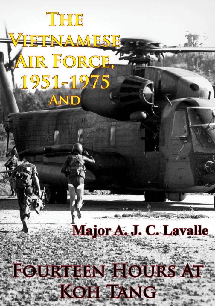 Vietnamese Air Force 1951-1975 - An Analysis Of Its Role In Combat And Fourteen Hours At Koh Tang [Illustrated Edition]