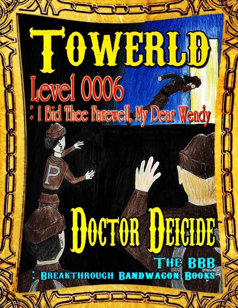 Towerld Level 0006: I Bid Thee Farewell My Dear Wendy