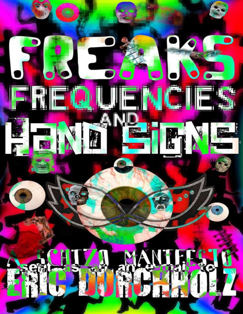 Freaks Frequencies and Hand Signs: A Schizo Manifesto