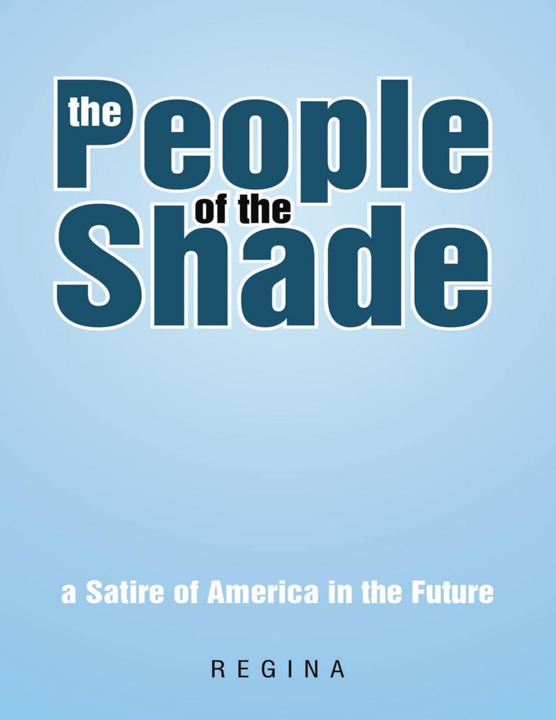 The People of the Shade: A Satire of America In the Future