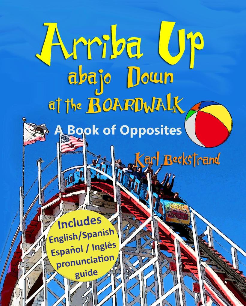 Arriba Up Abajo Down at the Boardwalk: A Book of Opposites in English & Spanish (Bilingual Spanish Children's Books #4)