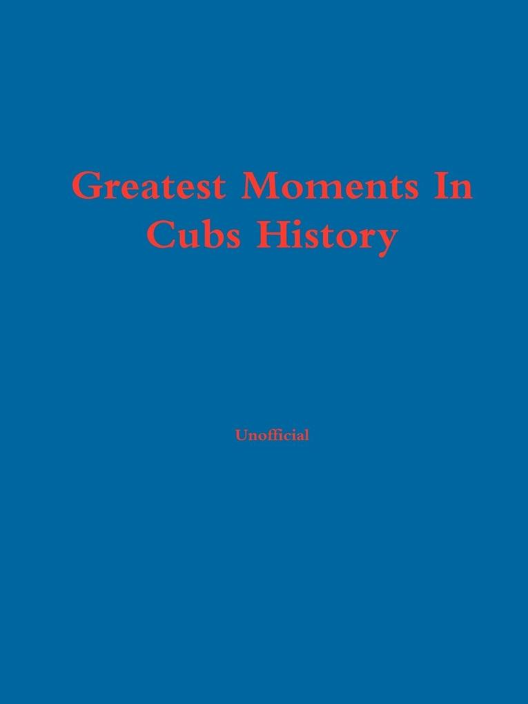 Greatest Moments In Cubs History
