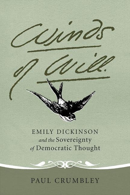 Winds of Will: Emily Dickinson and the Sovereignty of Democratic Thought - Paul Crumbley