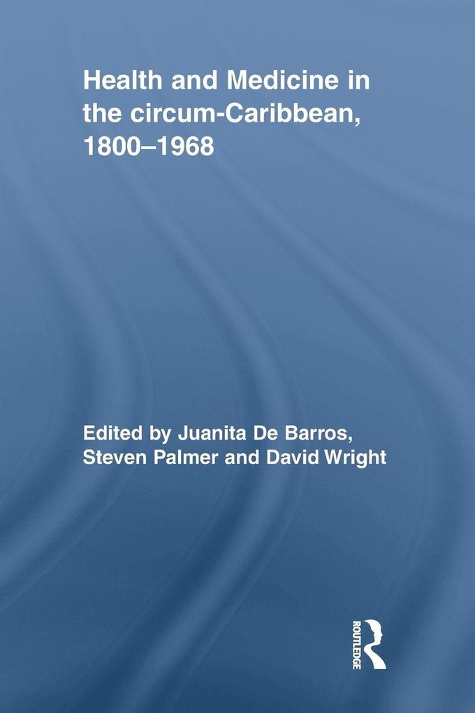 Health and Medicine in the circum-Caribbean 1800-1968