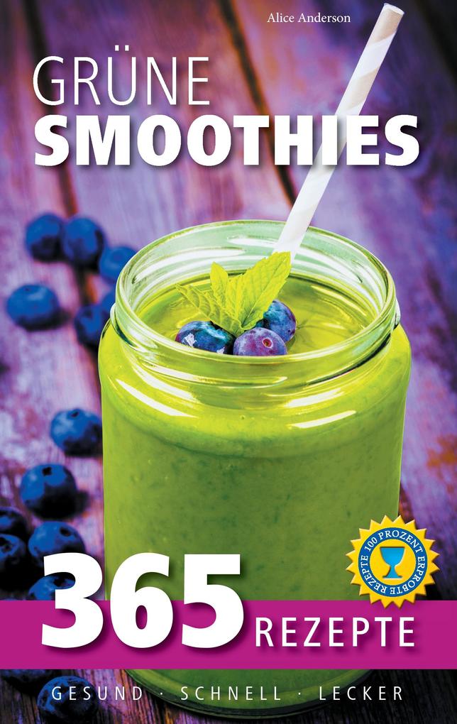Grüne Smoothies: 365 Rezepte - gesund schnell lecker