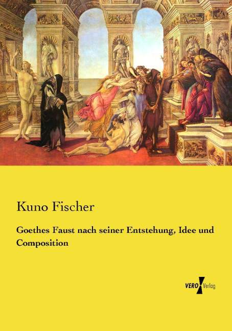 Goethes Faust nach seiner Entstehung Idee und Composition