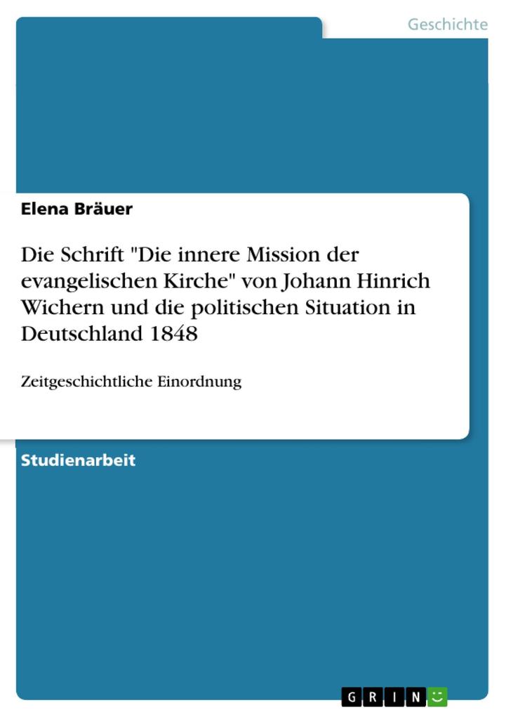 Die Schrift Die innere Mission der evangelischen Kirche von Johann Hinrich Wichern und die politischen Situation in Deutschland 1848