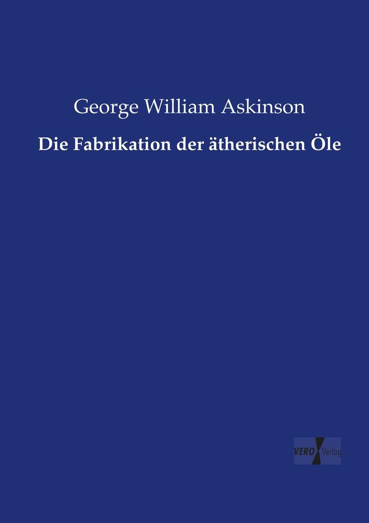 Die Fabrikation der ätherischen Öle