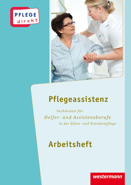 Pflegeassistenz: Fachwissen für Helfer- und Assistenzberufe in der Alten- und Krankenpflege Arbeits