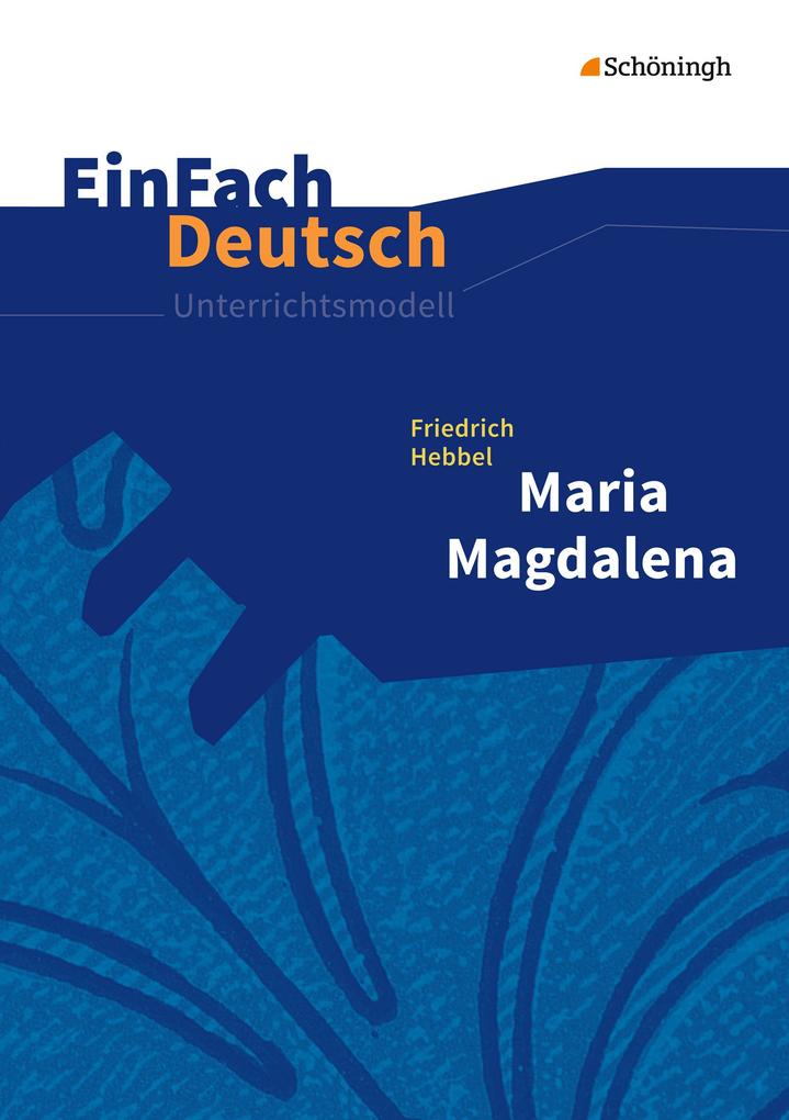Maria Magdalena. EinFach Deutsch Unterrichtsmodelle - Friedrich Hebbel/ Yomb May