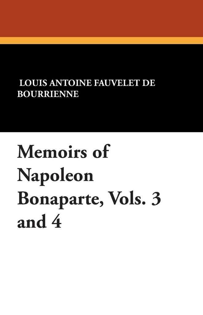 Memoirs of Napoleon Bonaparte Vols. 3 and 4