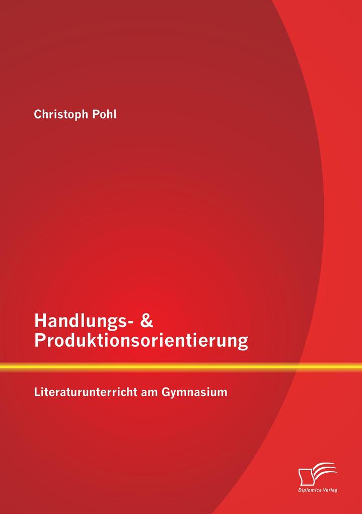 Handlungs- & Produktionsorientierung: Literaturunterricht am Gymnasium