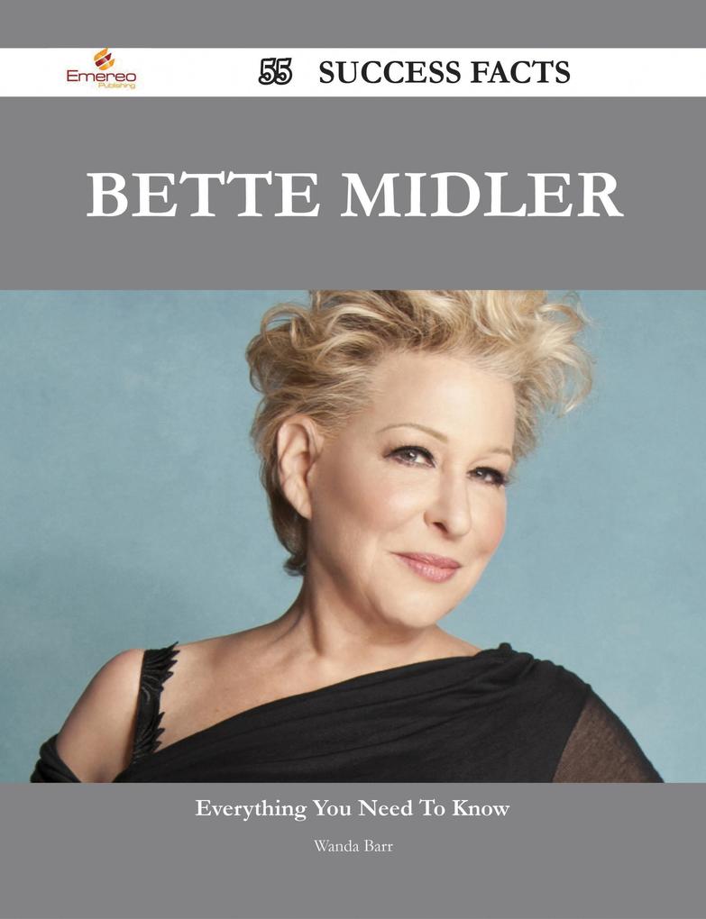 Bette Midler 55 Success Facts - Everything you need to know about Bette Midler